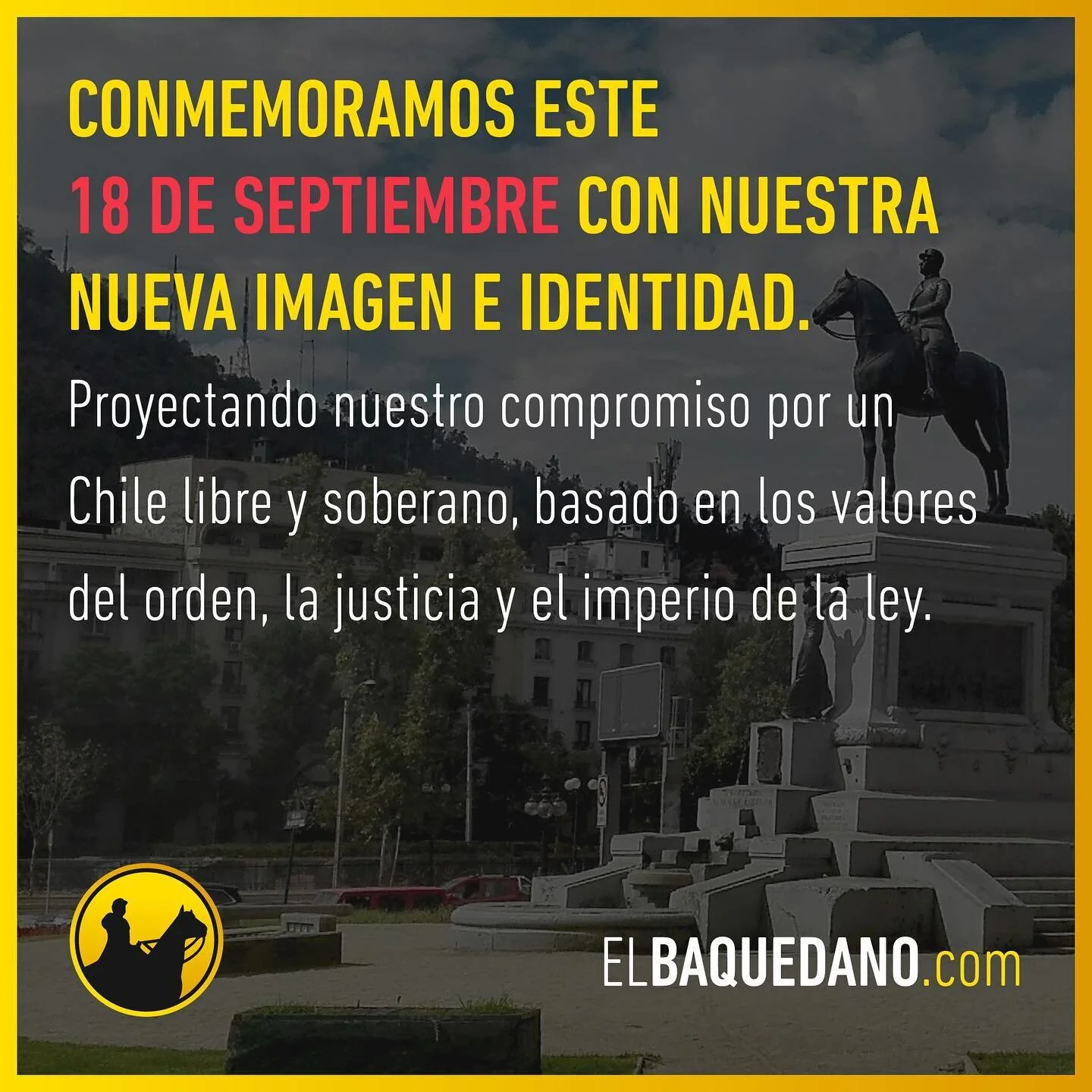 Conmemoramos este 18 de Septiembre con nuestra nueva imagen e identidad. Proyectando nuestro compromiso por un Chile libre y soberano, basado en los valores del orden, la justicia y el imperio de la ley. www.elbaquedano.com