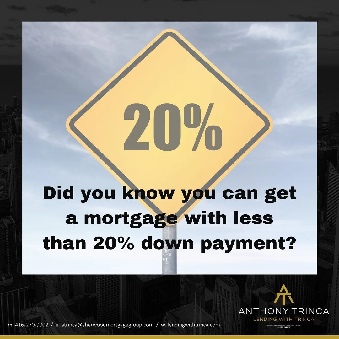 Less than 20%? No problem, allow me to provide you some alternative options and let you know how you can get into the market!

Ask me how!
.
.
.
Anthony Trinca
Mortgage Agent
Sherwood Mortgage Group #12176
416-270-9002
Atrinca@sherwoodmortgagegroup.c