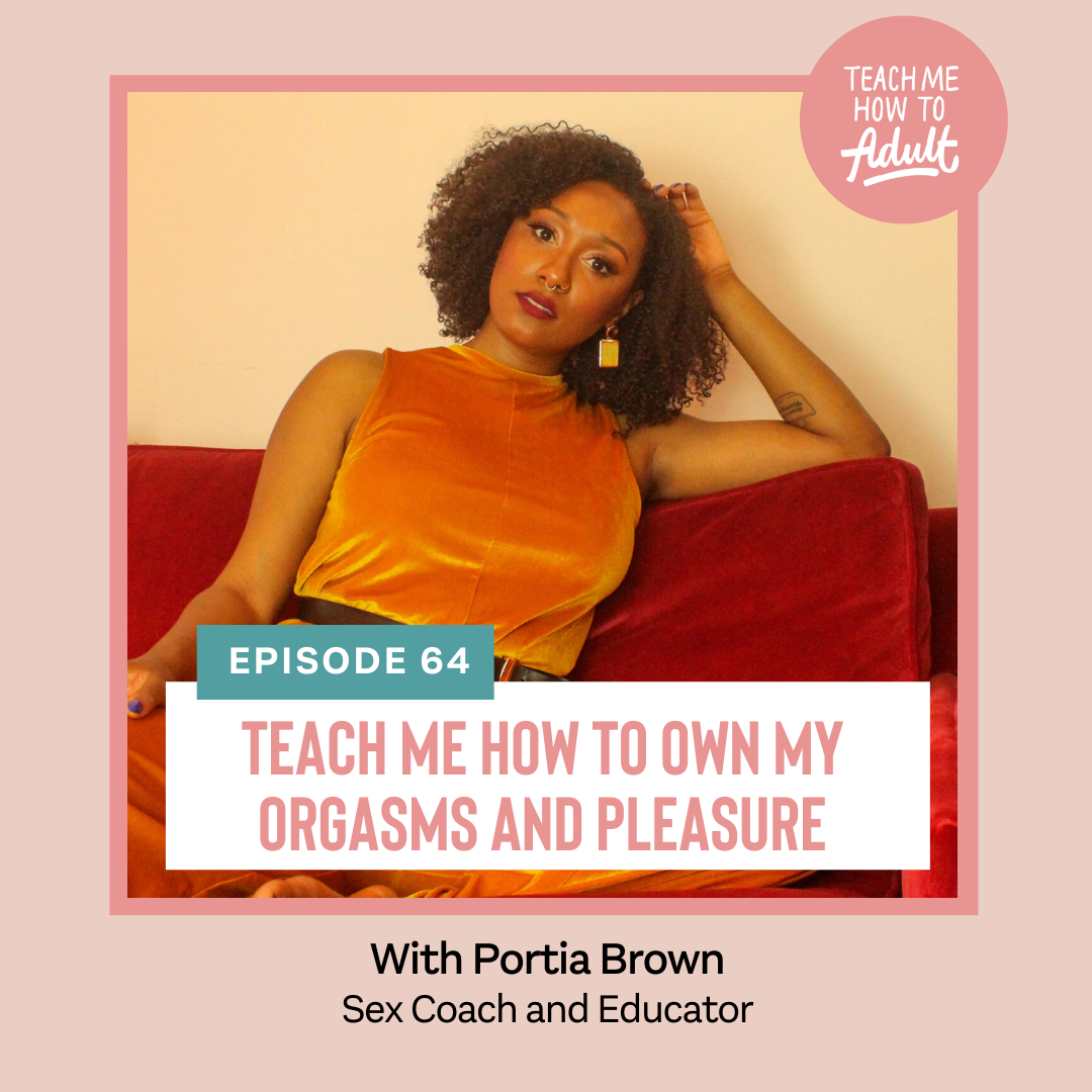 Episode 64 How To Own Your Orgasms And Pleasure — Teach Me How To Adult pic