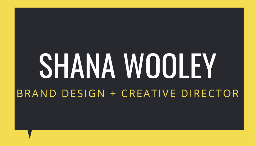 SHANA WOOLEY - BRAND DESIGNER + CREATIVE DIRECTOR