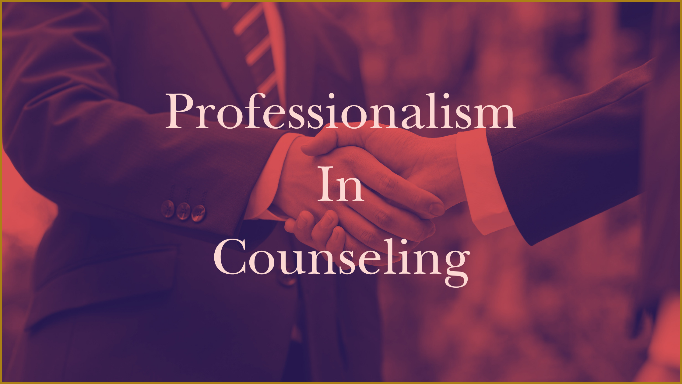 Men in suits shaking hands with Professionalism in Counseling text overlay