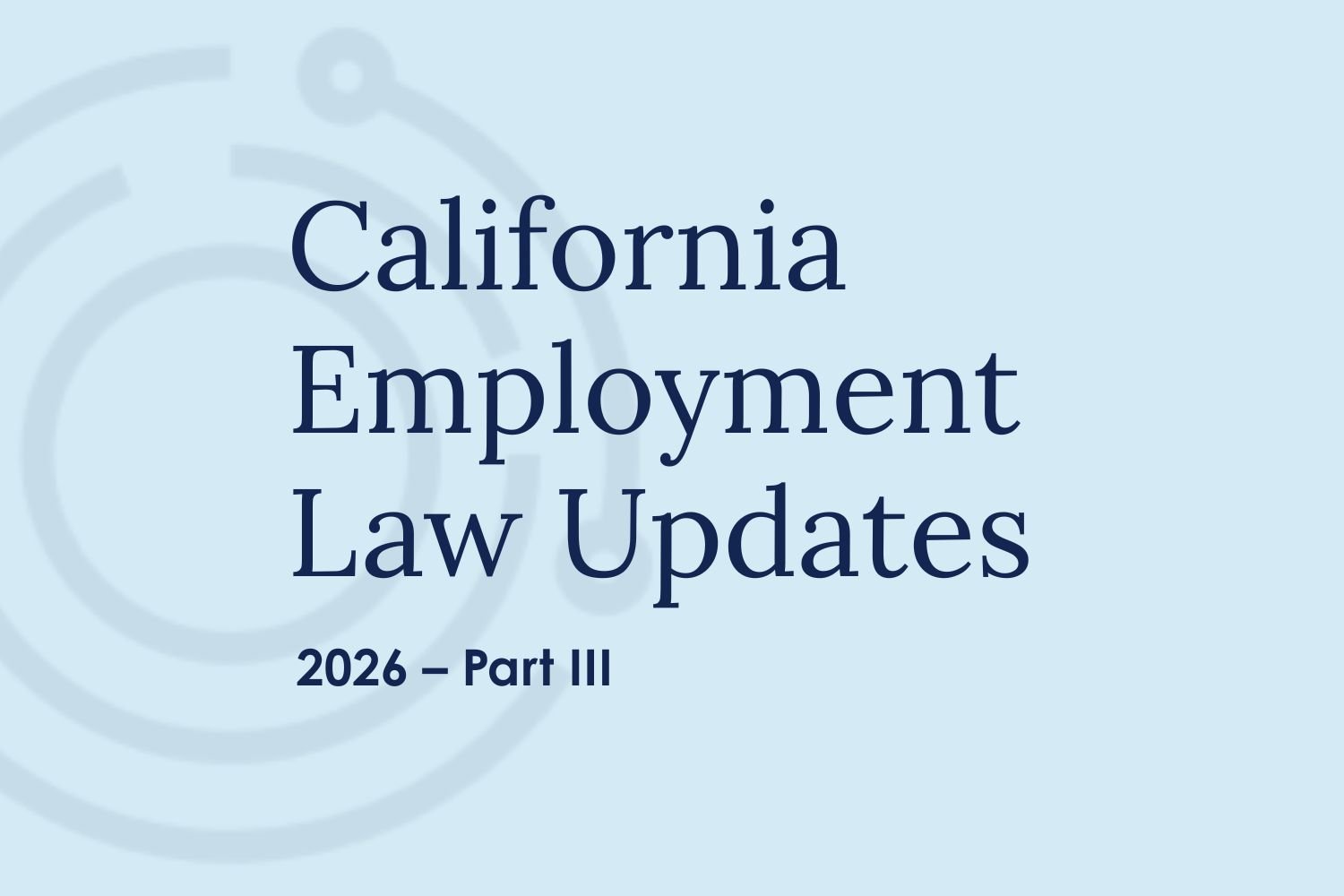 2026 California Employment Law Updates - Part III
