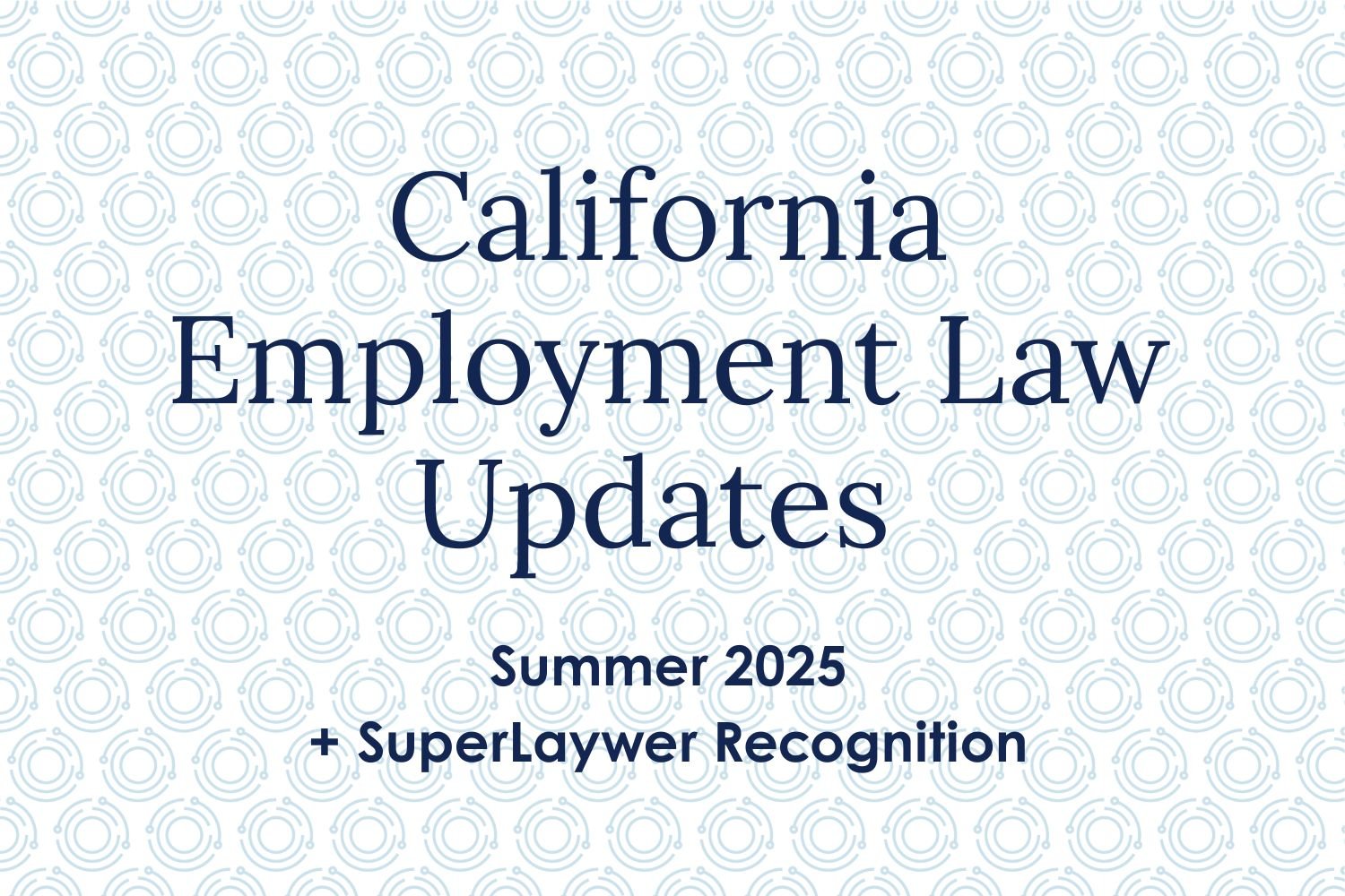 News &amp; Celebrations: California Employment Law Updates (Summer 2025 Edition) + Super Lawyer Recognition
