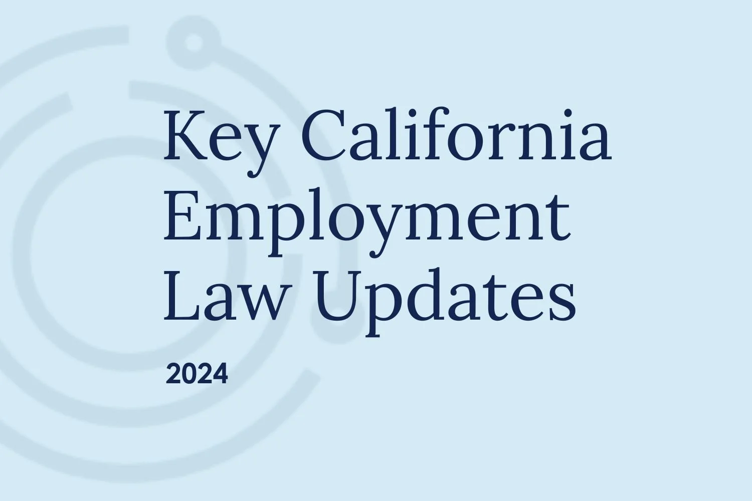 Key California Employment Law Updates for 2024!