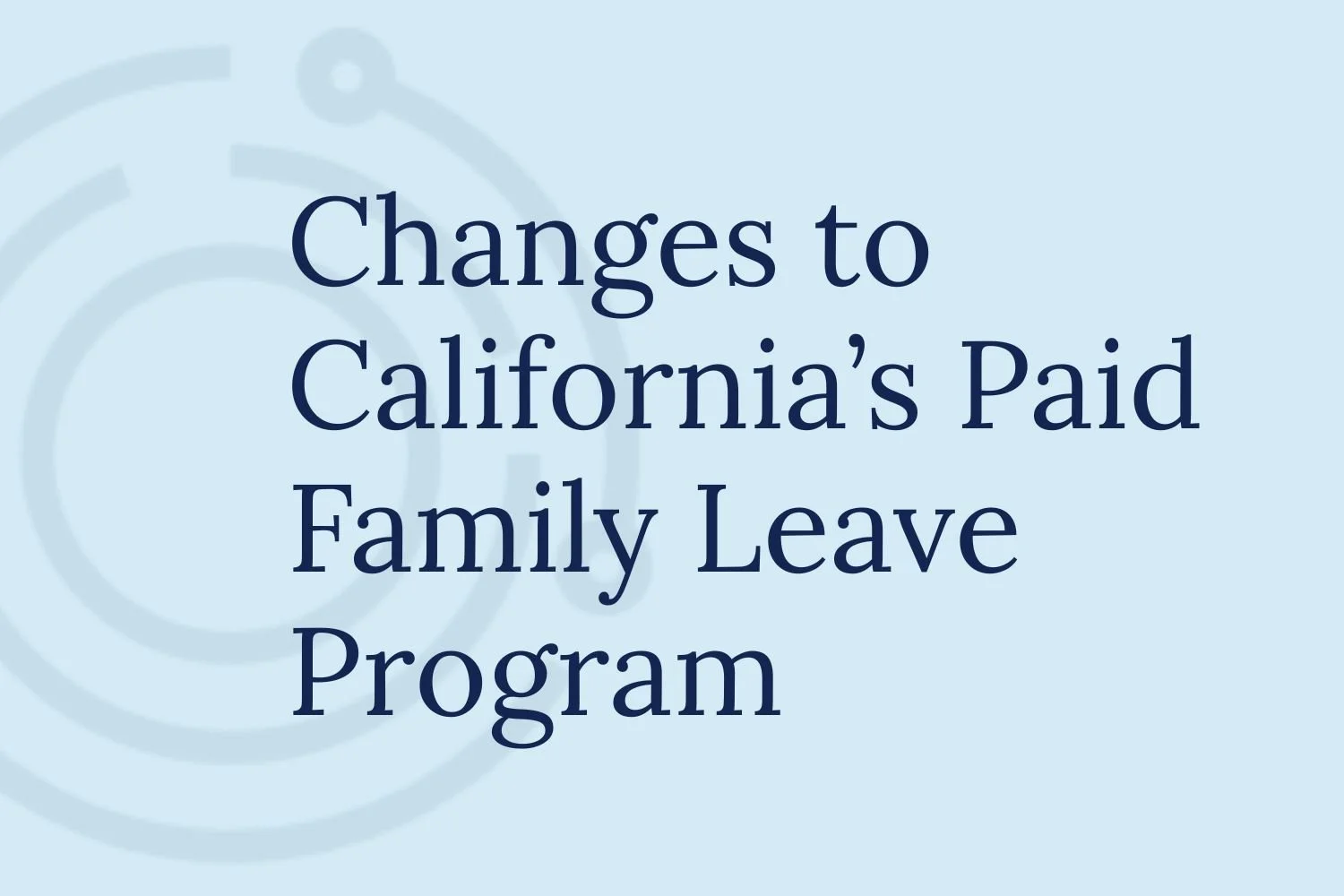 New Changes to California’s Paid Family Leave Program