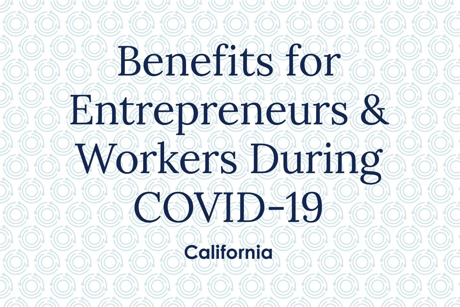 California: Golden State Benefits for Entrepreneurs and Workers During COVID-19