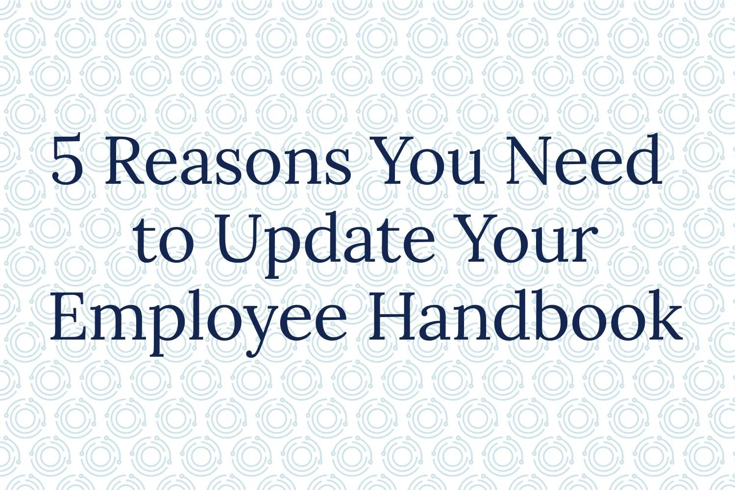 5 Reasons You Need to Update Your Employee Handbook Before 2021