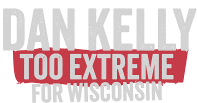 Dan Kelly: TOO EXTREME For Wisconsin
