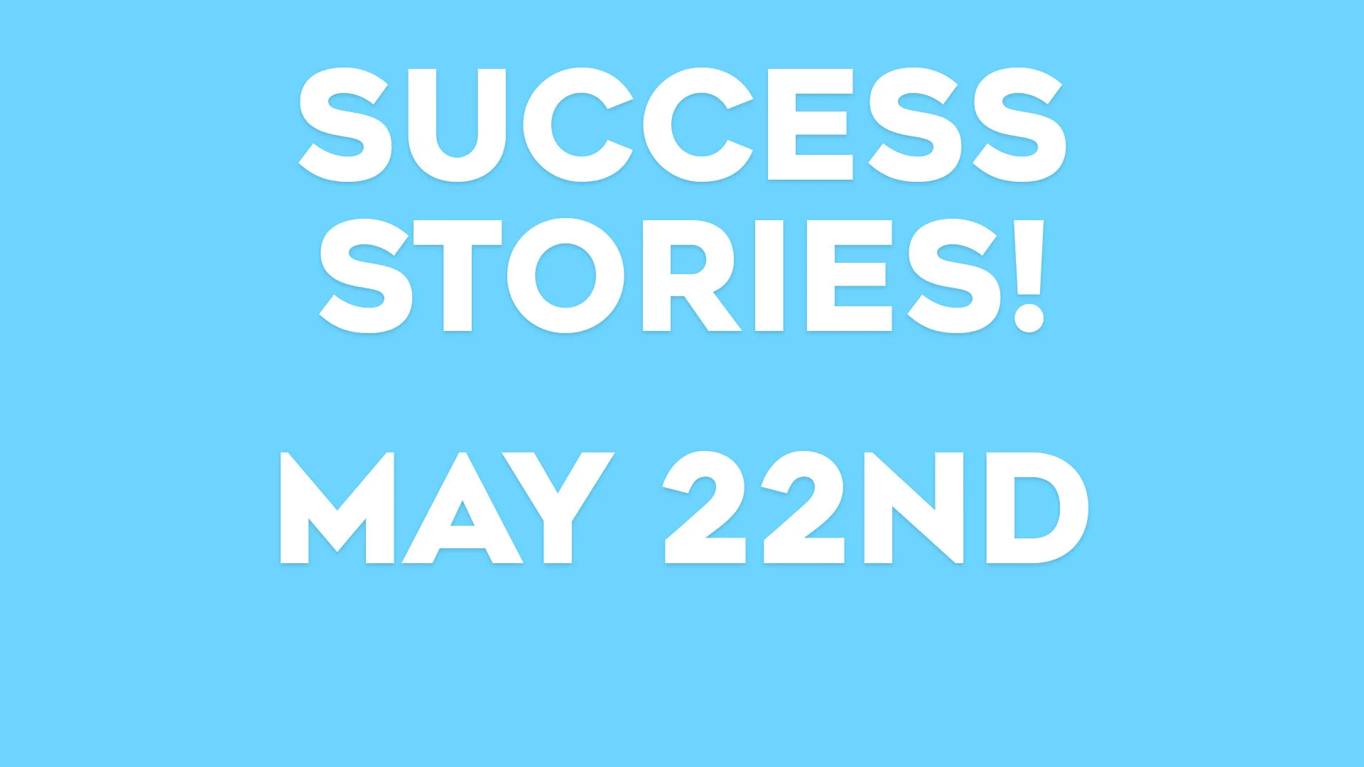 Success Friday May 22