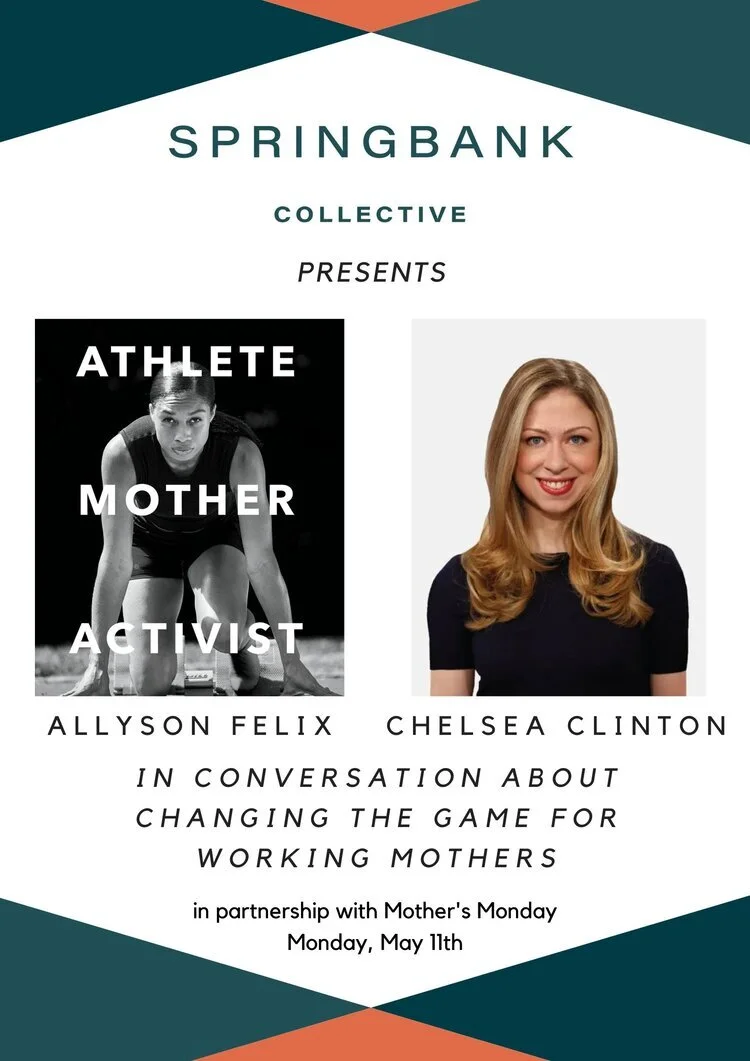 Mother's Monday Kickoff: Allyson Felix + Chelsea Clinton: Changing the Game for Working Mothers with Springbank Collective