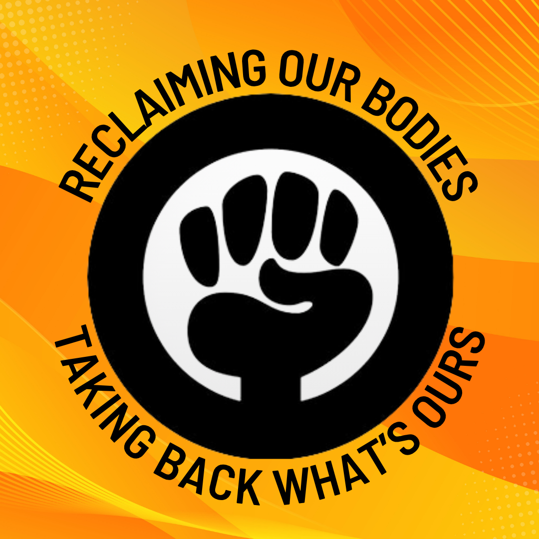 Reclaiming Our Bodies: Taking Back What's Ours