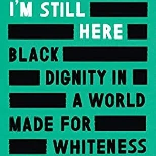 I’m Still Here: Black Dignity Made in a World for Whiteness
