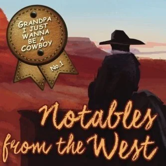 Grandpa I Just Wanna be a Cowboy: Notables from the West 