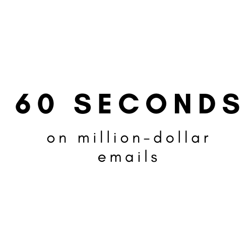 60 Seconds on Million-Dollar Emails