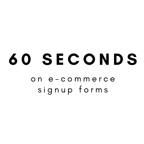 60 Seconds on E-commerce Signup Forms