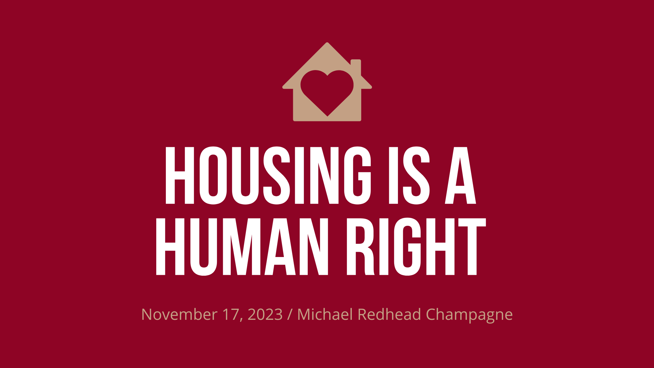 Housing Is A Human Right — Michael Redhead Champagne