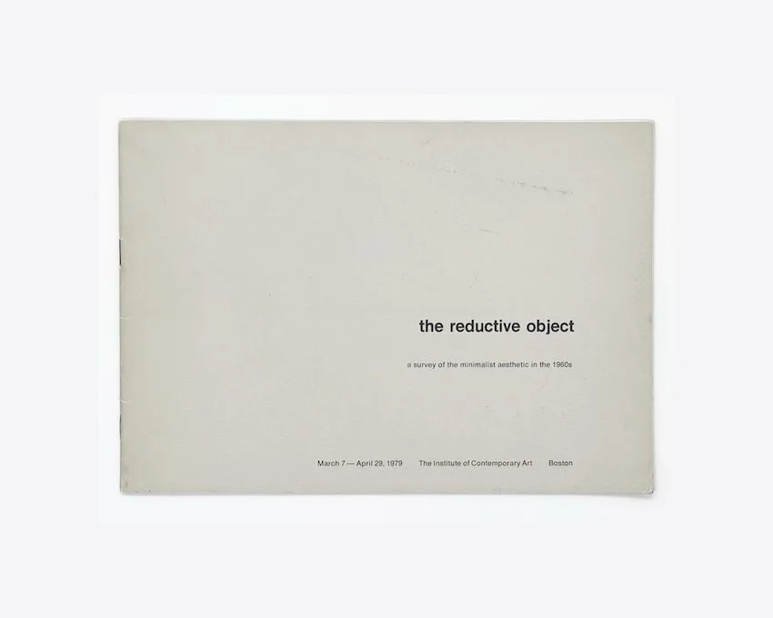 The reductive object. A survey of the minimalistic aesthetic of the 1960s. The Institute of Contemporary Art, Boston, 1979. 