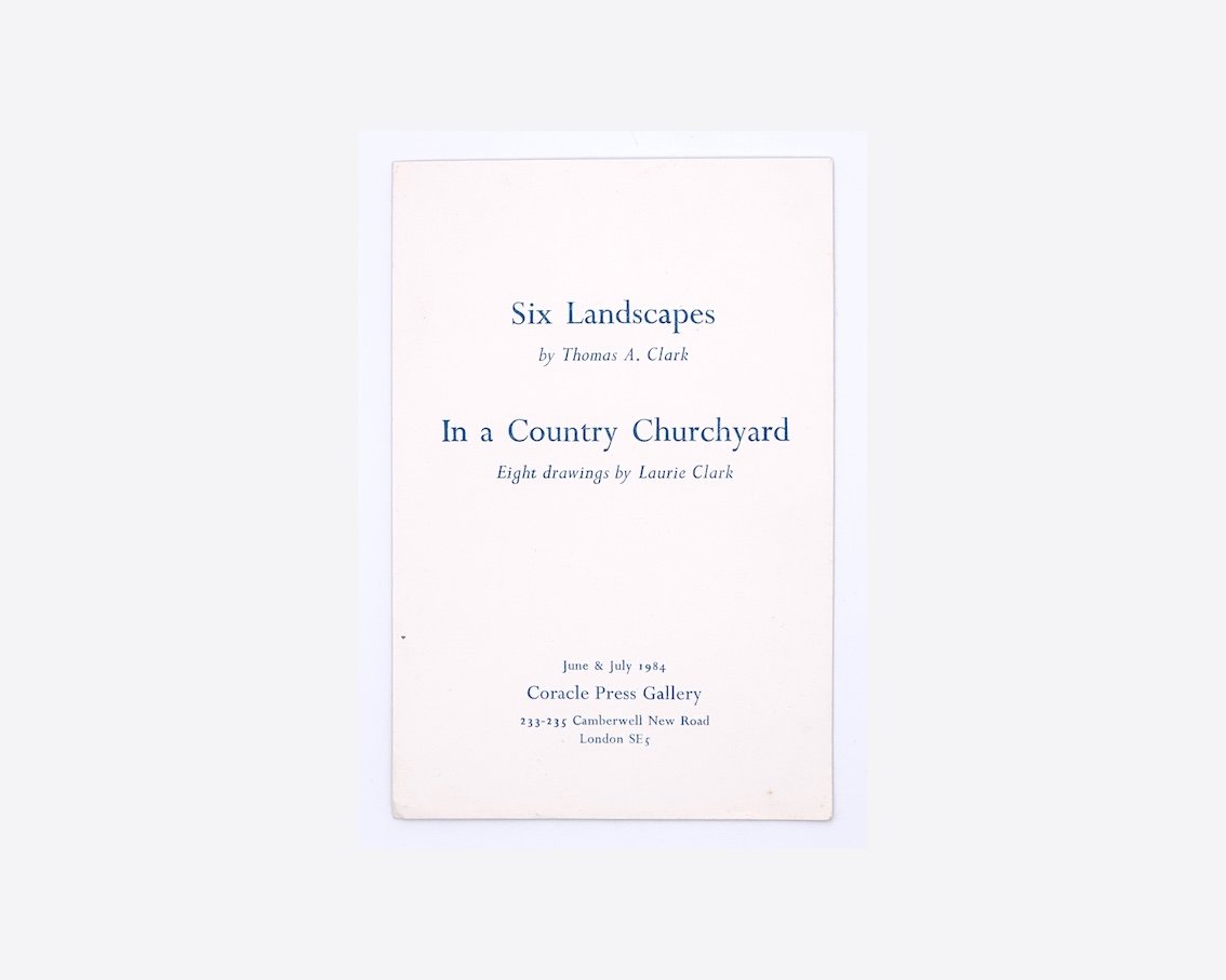 Exhibition announcement card – Six Landscapes by Thomas A. Clark. In a Country Churchyard, Eight drawings by Laurie Clark. June & July 1984, Coracle Press Gallery, London,