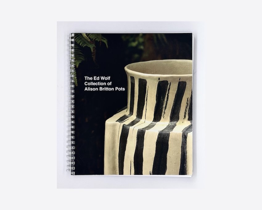 The Ed Wolf Collection of Alison Britton Pots. Barrett Marsden Gallery, London, 2005.