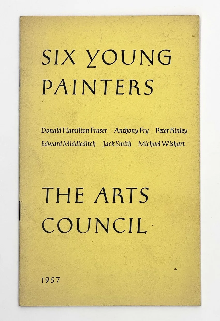 Six Young Painters, The Arts Council, 1957. Including Donald Hamilton Fraser, Anthony Fry, Peter Kinley, Edward Middleditch, Jack Smith, Michael Wishart.
