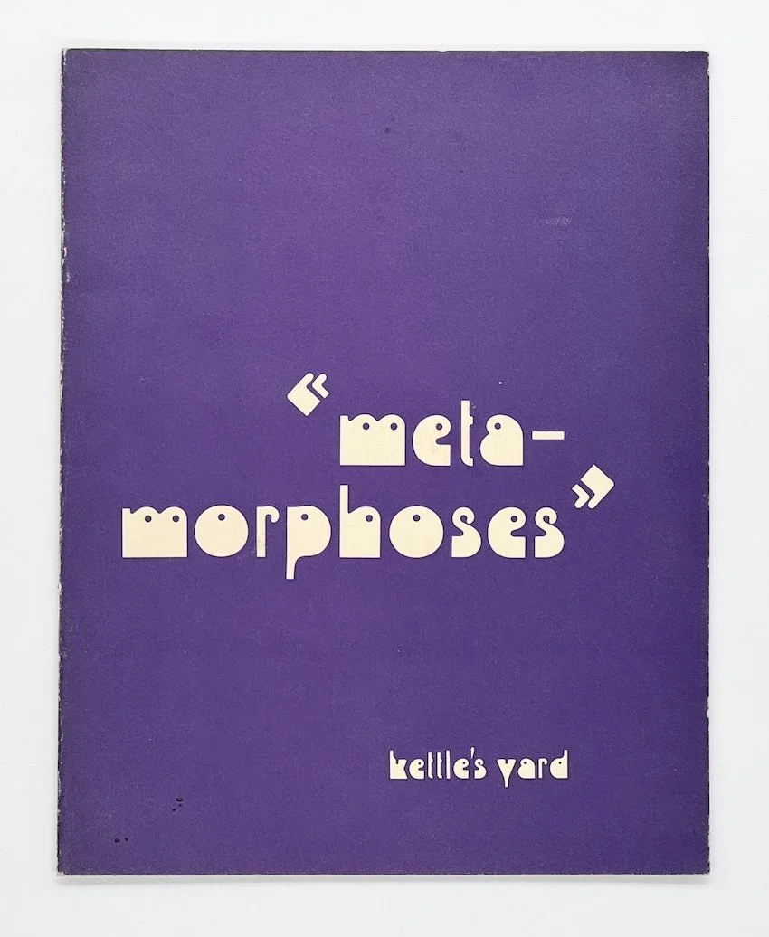 Metamorphoses, a Cambridge Festival Exhibition. Kettle’s Yard Cambridge 8 July – 13 August 1978.