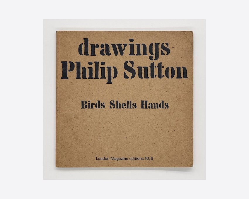 Philip Sutton Drawings: Birds Shells Hands. London Magazine editions, 1966. With a drawing by Philip Sutton.