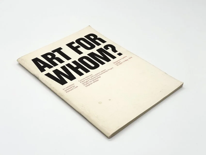 Art for whom? Conrad Atkinson, Peter Dunn and Loraine Leeson, Islington Schools Environment Project, Public Art Workshop, Stephen Willats.Serpentine Gallery, London, 1978.