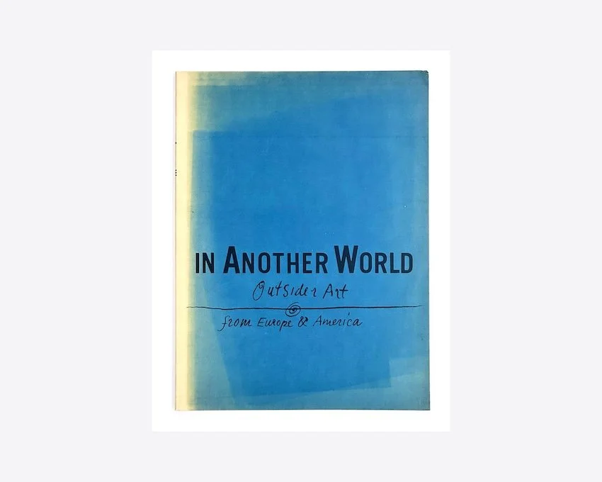 In Another World: Outsider Art from Europe & America. The South Bank Centre, London, 1987