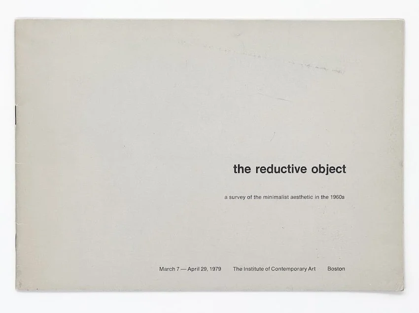 The reductive object. A survey of the minimalistic aesthetic of the 1960s. The Institute of Contemporary Art, Boston, 1979. 