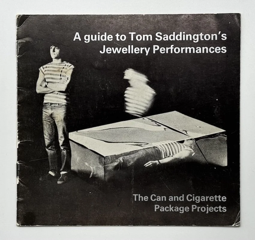 A guide to Tom Saddington’s Jewellery Performances. The Can and Cigarette Package Projects. Self-published, 1980.