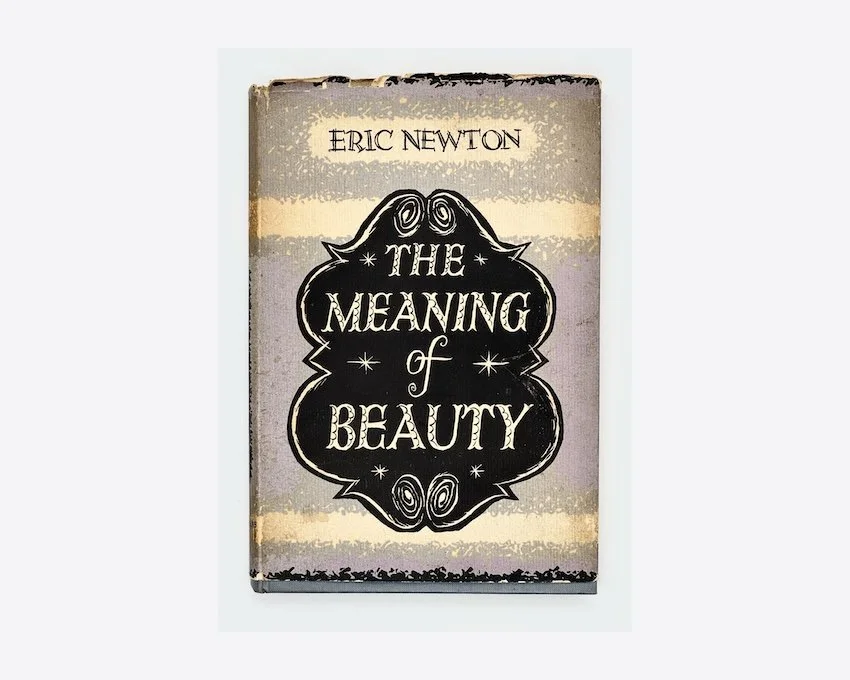 Eric Newton, The Meaning of Beauty. Longmans Green & Co., London, 1950. First Edition