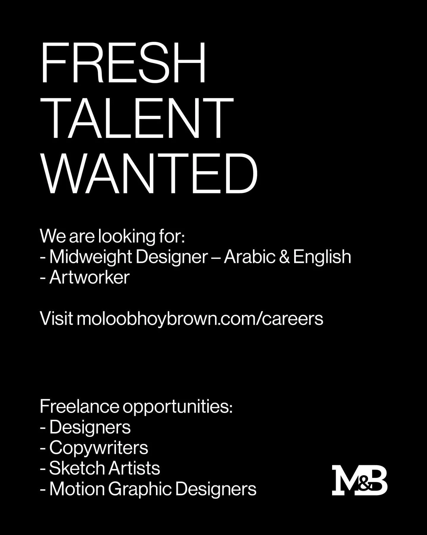 We are looking for amazing talent to join the M&amp;B team:
- Midweight Designer - Arabic &amp; English
- Artworker

For more information on the roles and how to apply please visit our website moloobhoybrown.com/careers

We&rsquo;d love to hear from 