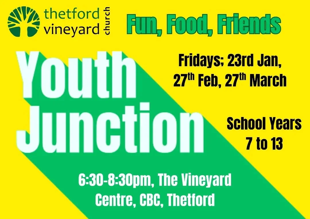 Friday 23rd&nbsp;Youth Junction @ The Vineyard Centre 6.30pm-8pm
Come along to enjoy fun, food and friends at the Vineyard Centre, Charles Burrell Centre, Thetford. For school years 7-13. All welcome!