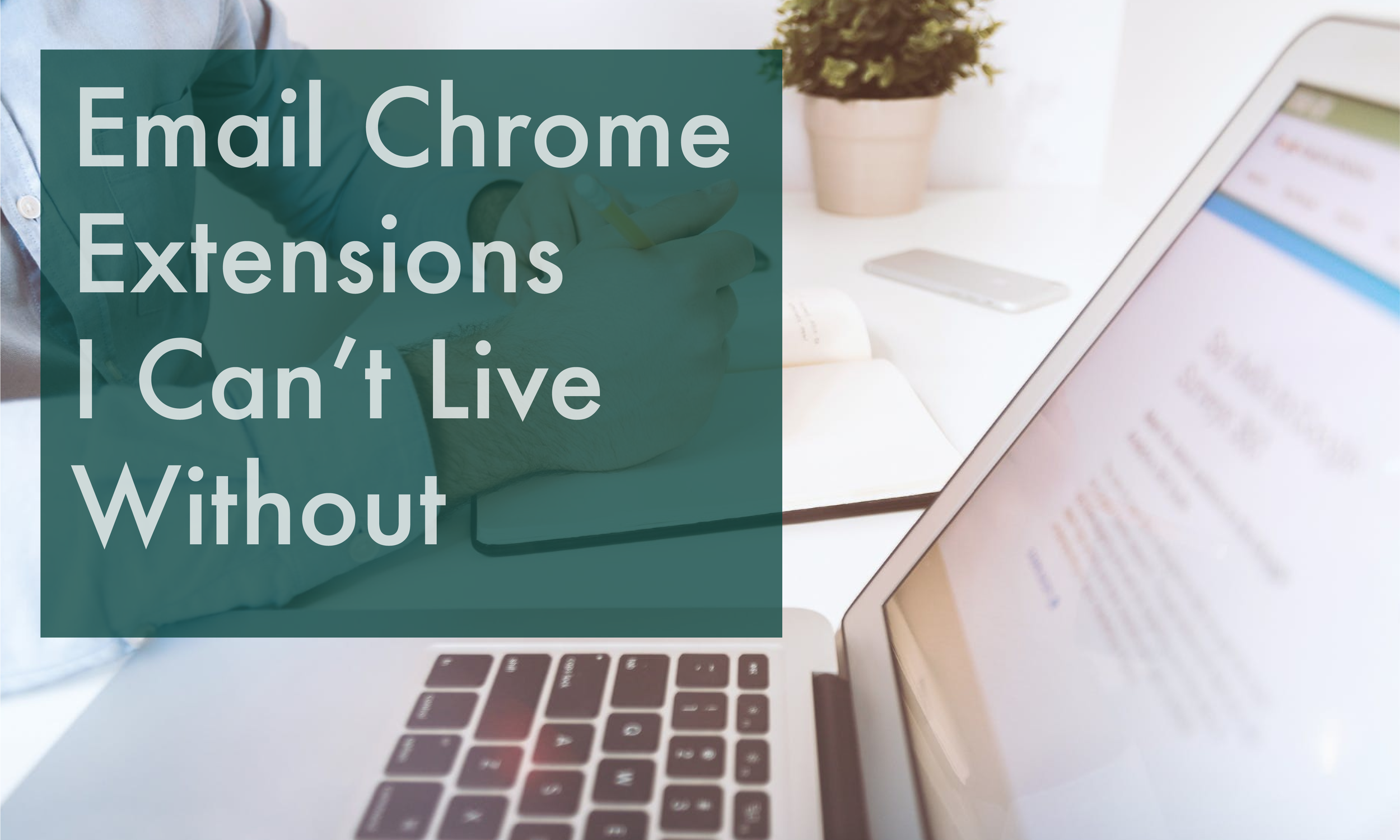 EVEN MORE Email Chrome Extensions I Can't Live Without