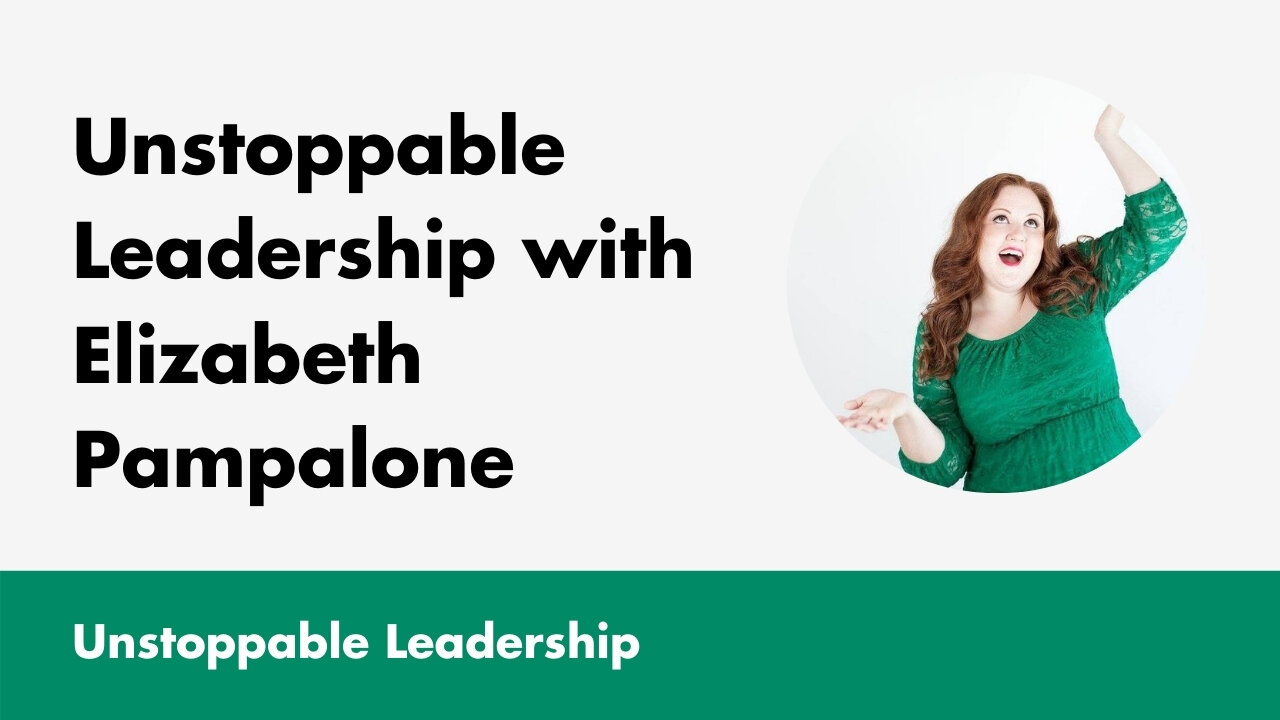 Unstoppable Leadership with Elizabeth Pampalone