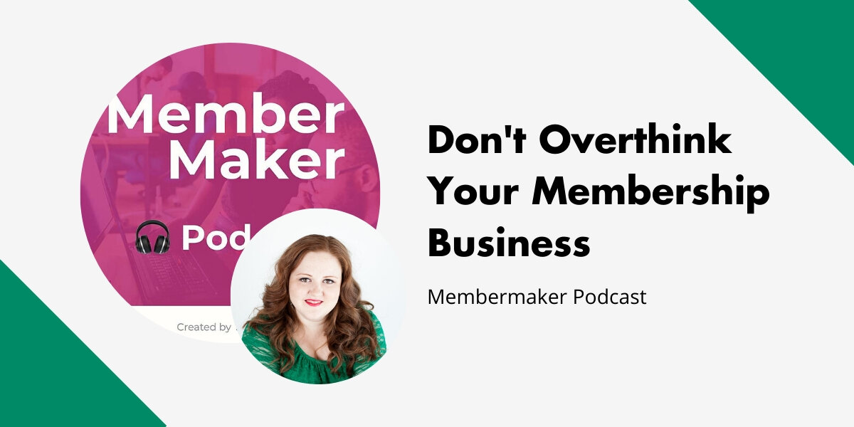 Don't Overthink Your Membership Business