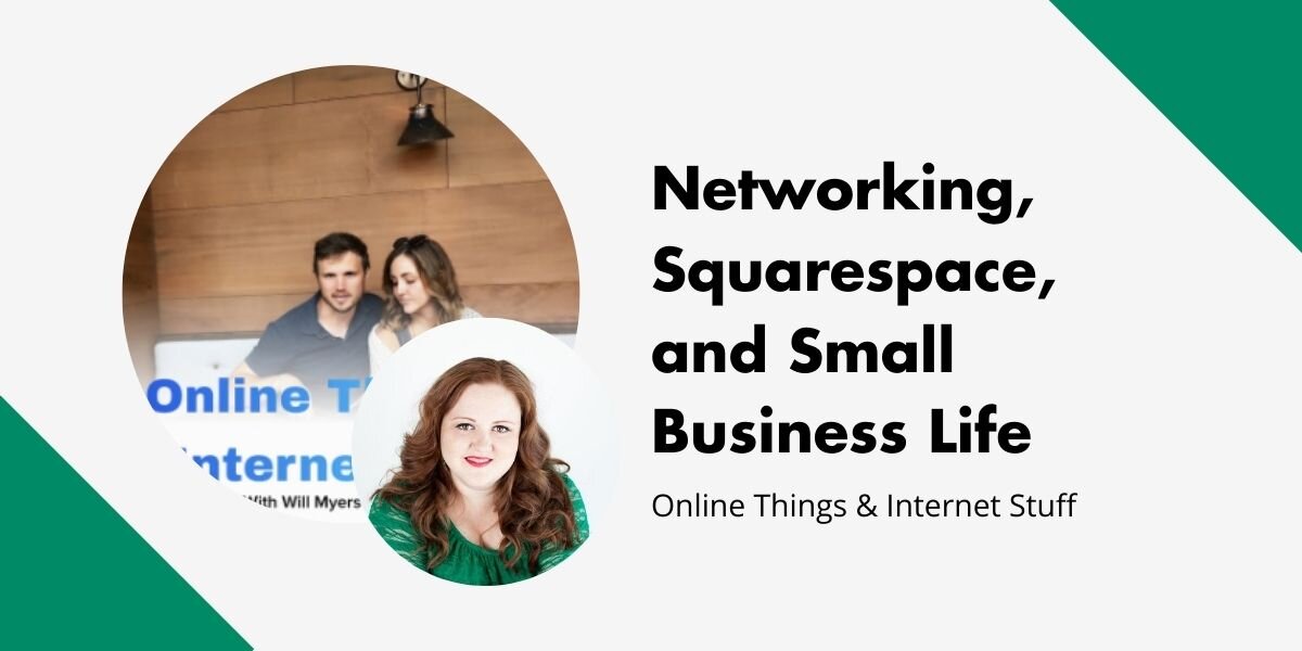 Networking, Squarespace, and Small Business Life
