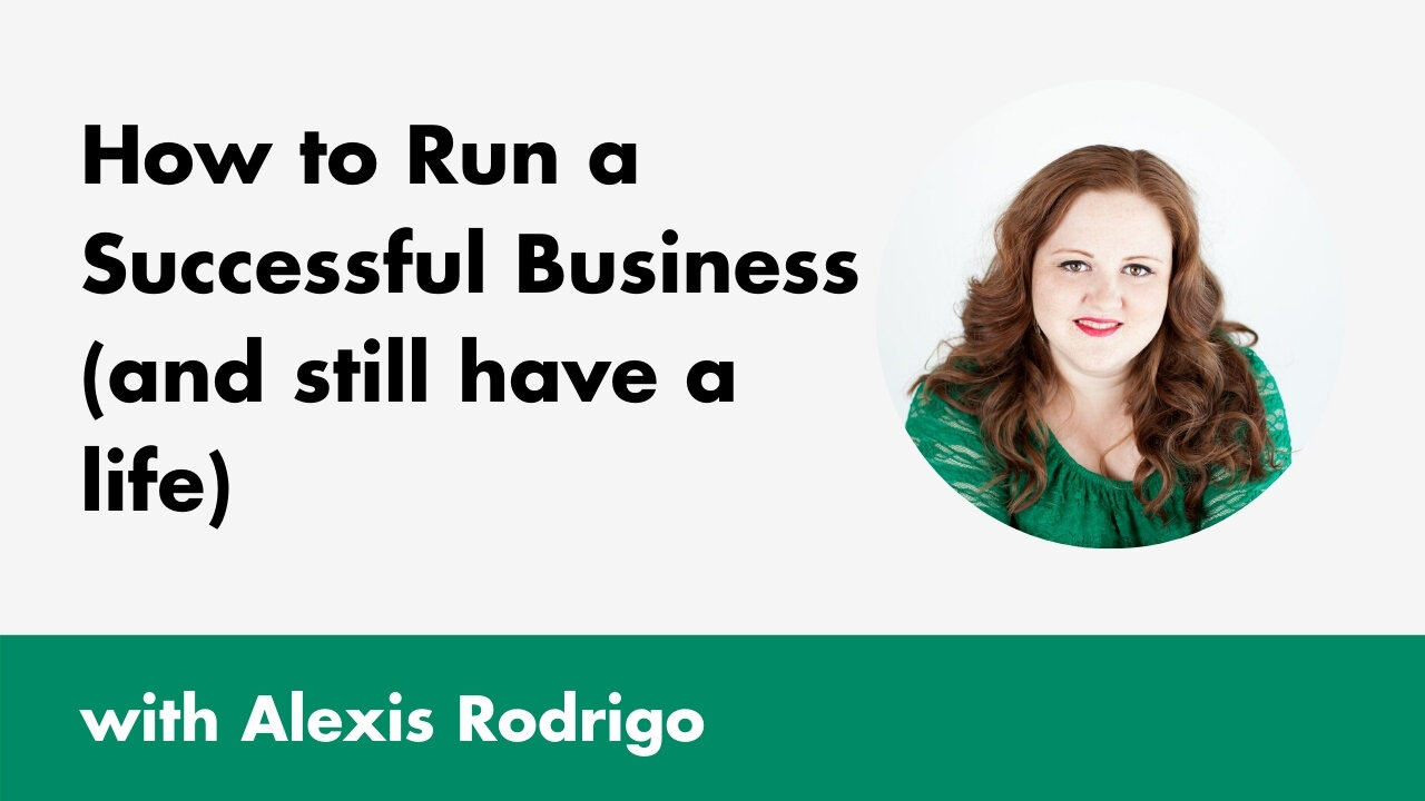 How to Run a Successful Business (and still have a life)