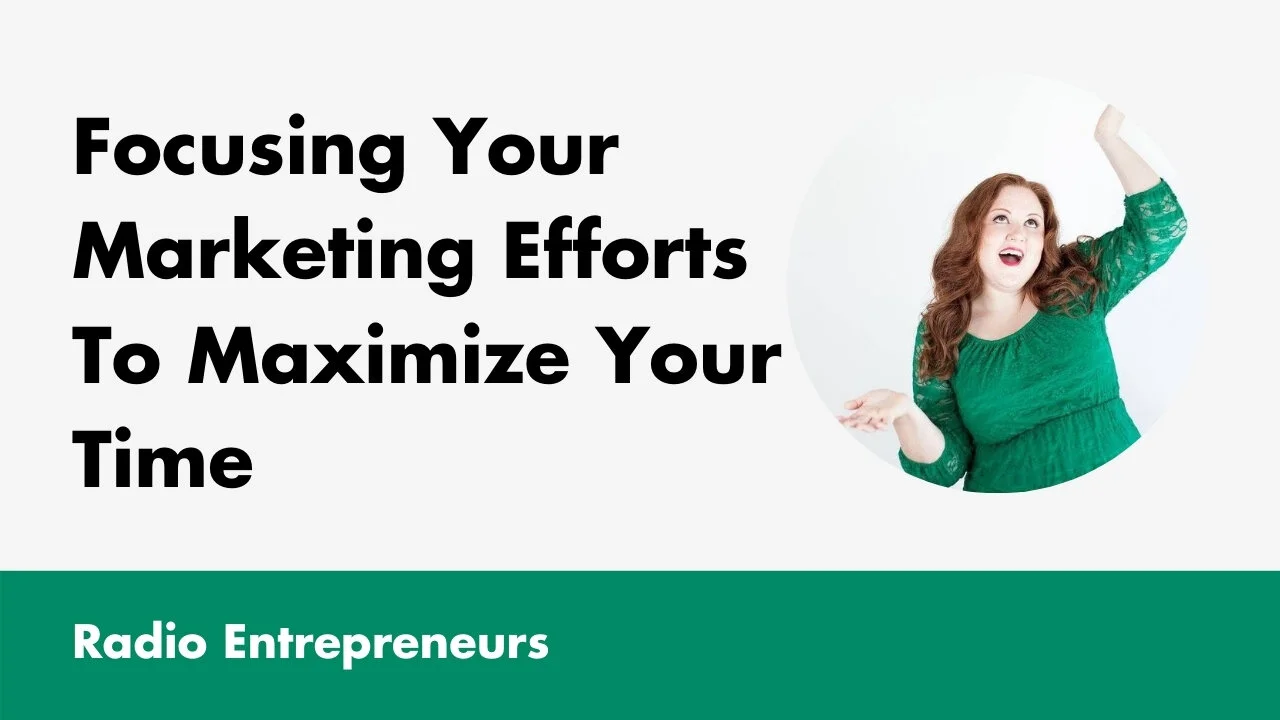 Focusing Your Marketing Efforts To Maximize Your Time
