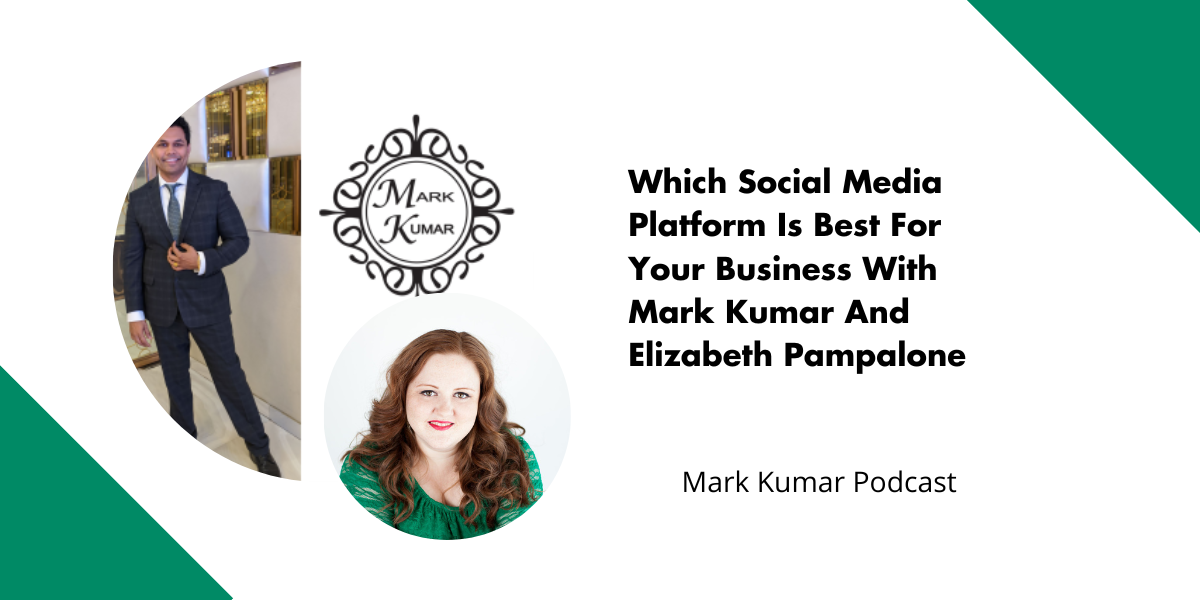 Which Social Media Platform Is Best For Your Business With Mark Kumar And Elizabeth Pampalone