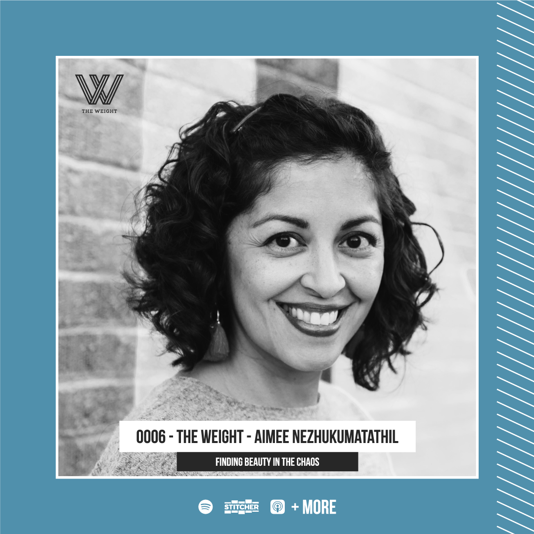 0006 - The Weight - Aimee Nezhukumatathil - “Finding Beauty In The Chaos”