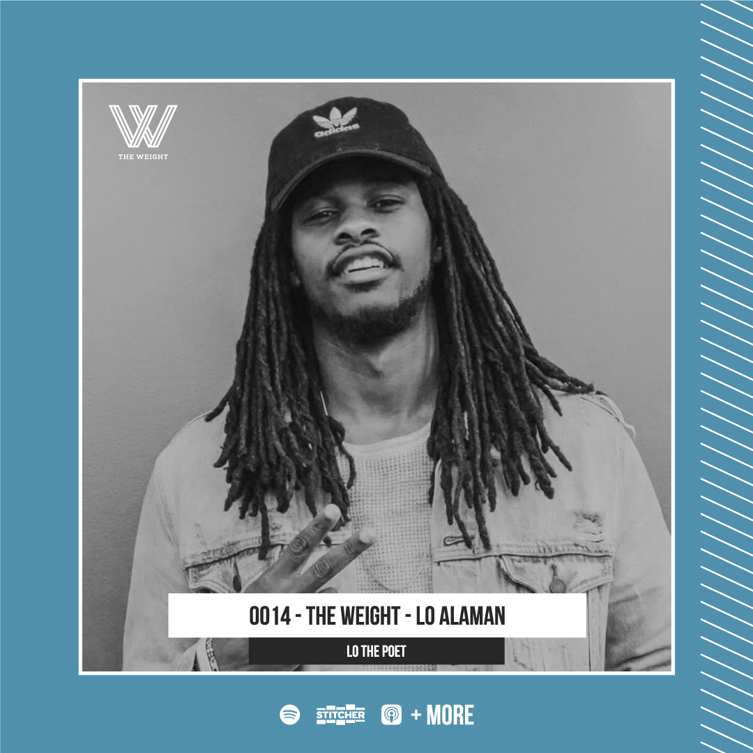 0014 - The Weight - Lo Alaman - “Lo The Poet”