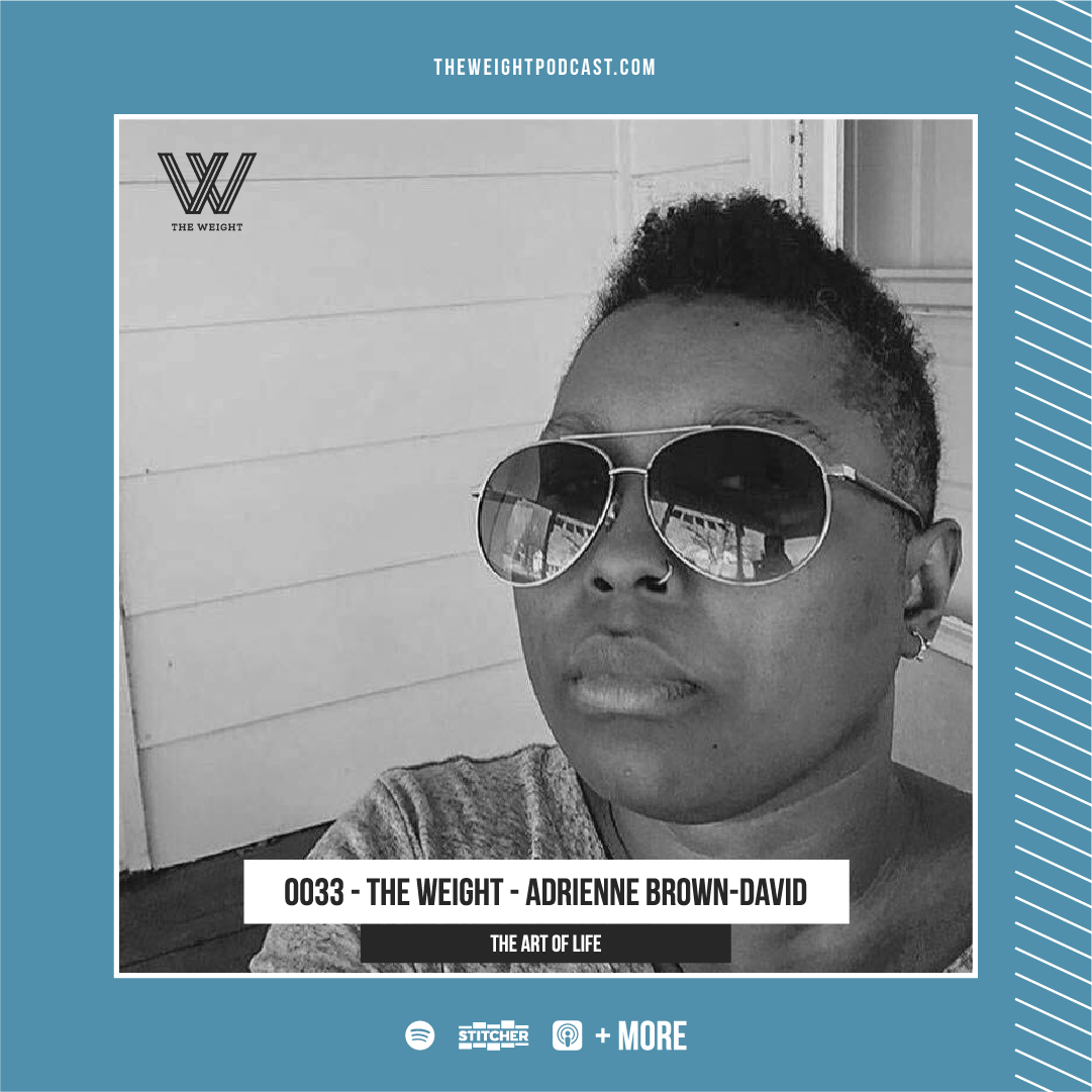 0033 - The Weight - Adrienne Brown-David - The Art of Life