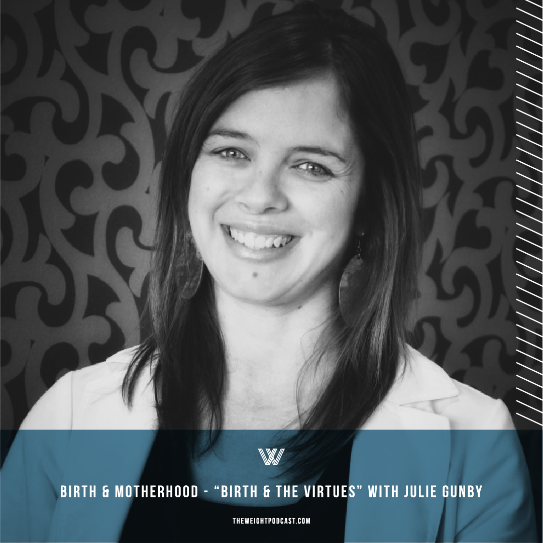Birth &amp; Motherhood - “Birth and the Virtues” with Julie Gunby
