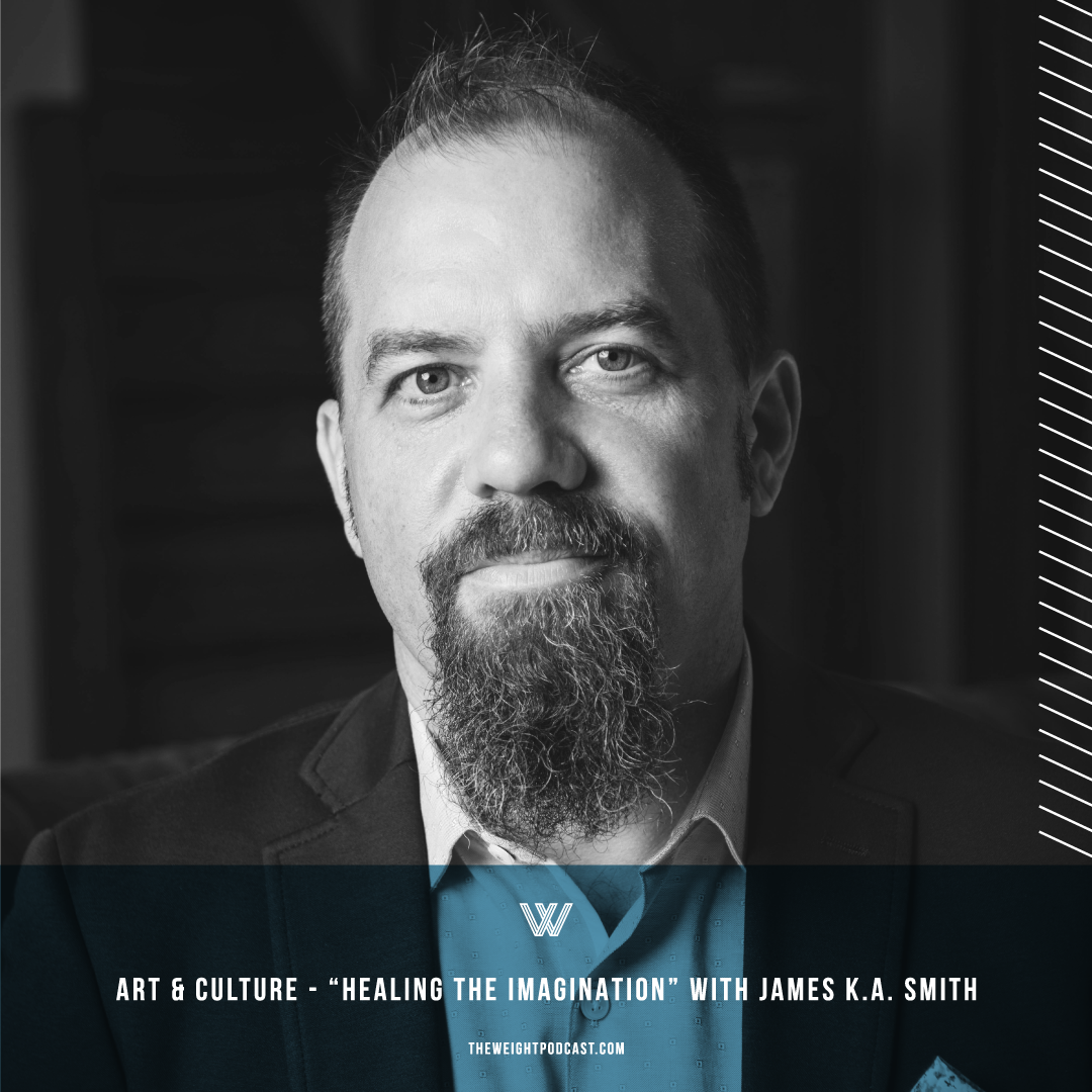 Art and Culture  |  “Healing The Imagination” with James K. A. Smith
