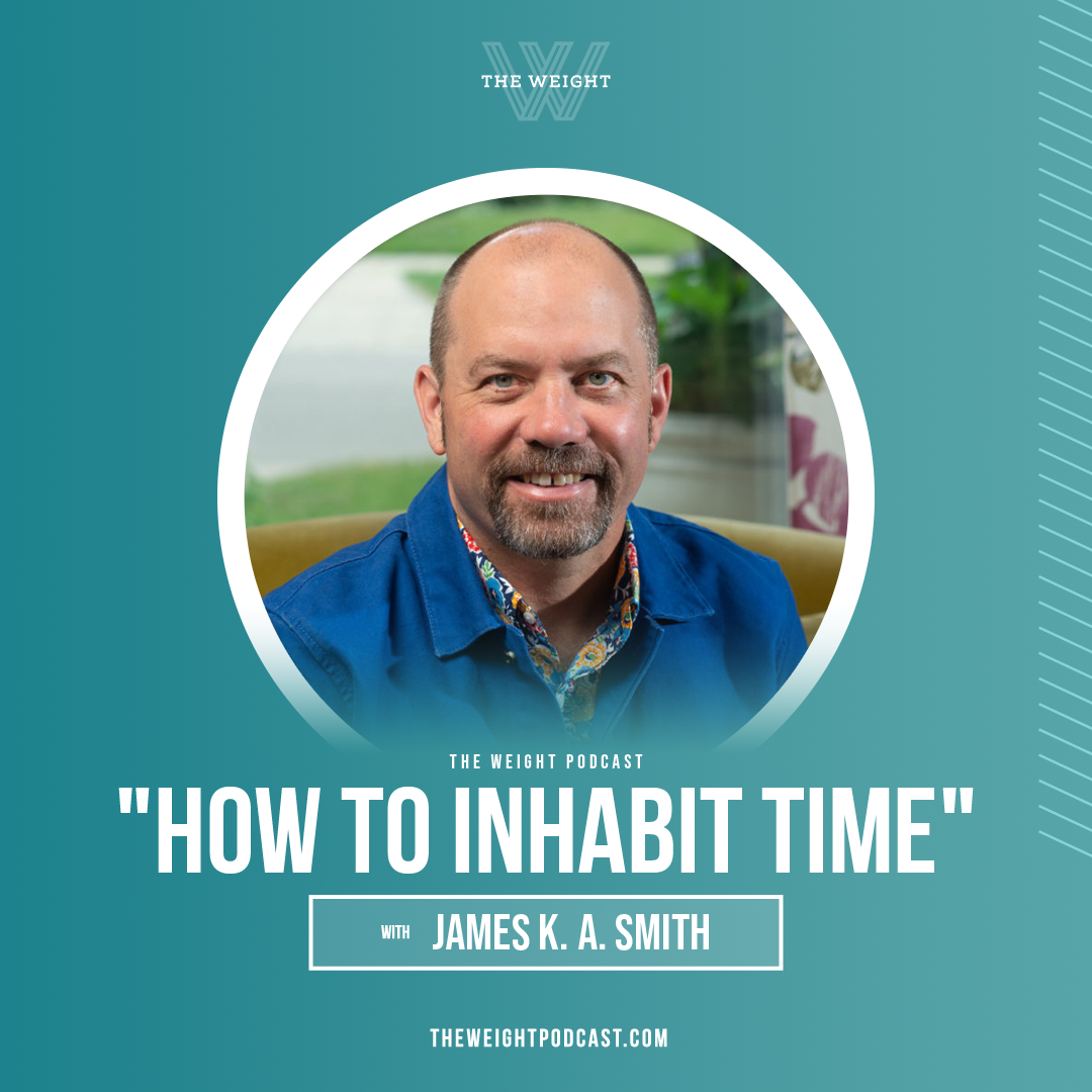 “How To Inhabit Time” with James K. A. Smith