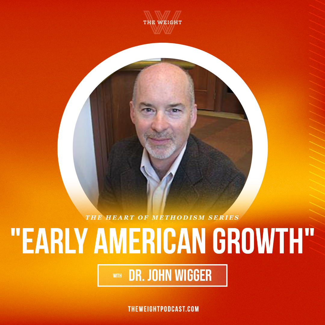 The Heart Of Methodism Series | “Early American Growth” with John Wigger