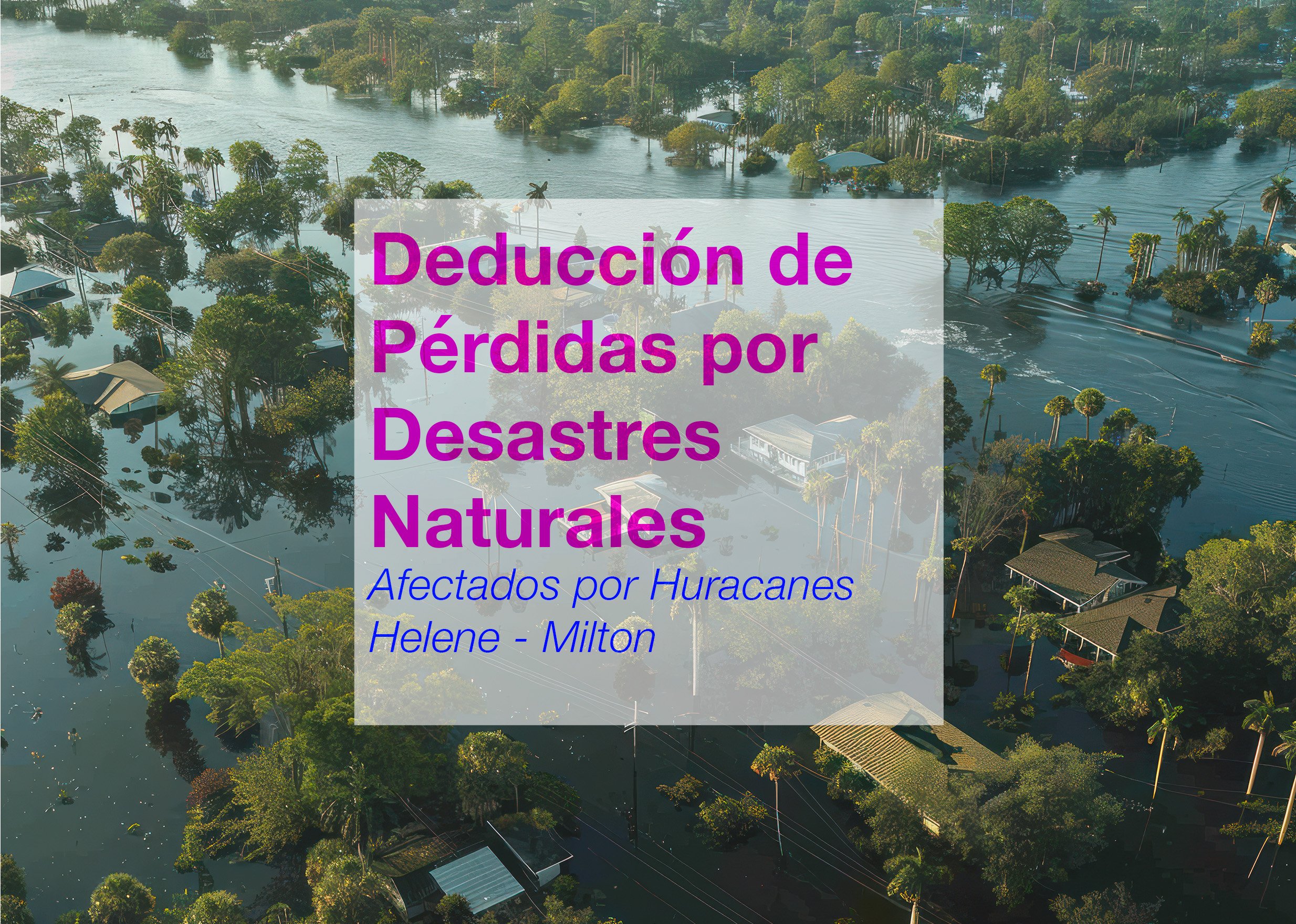 Deducciones de Pérdidas por Desastres Naturales: Para Afectados por los Huracanes Milton y Helene en Florida