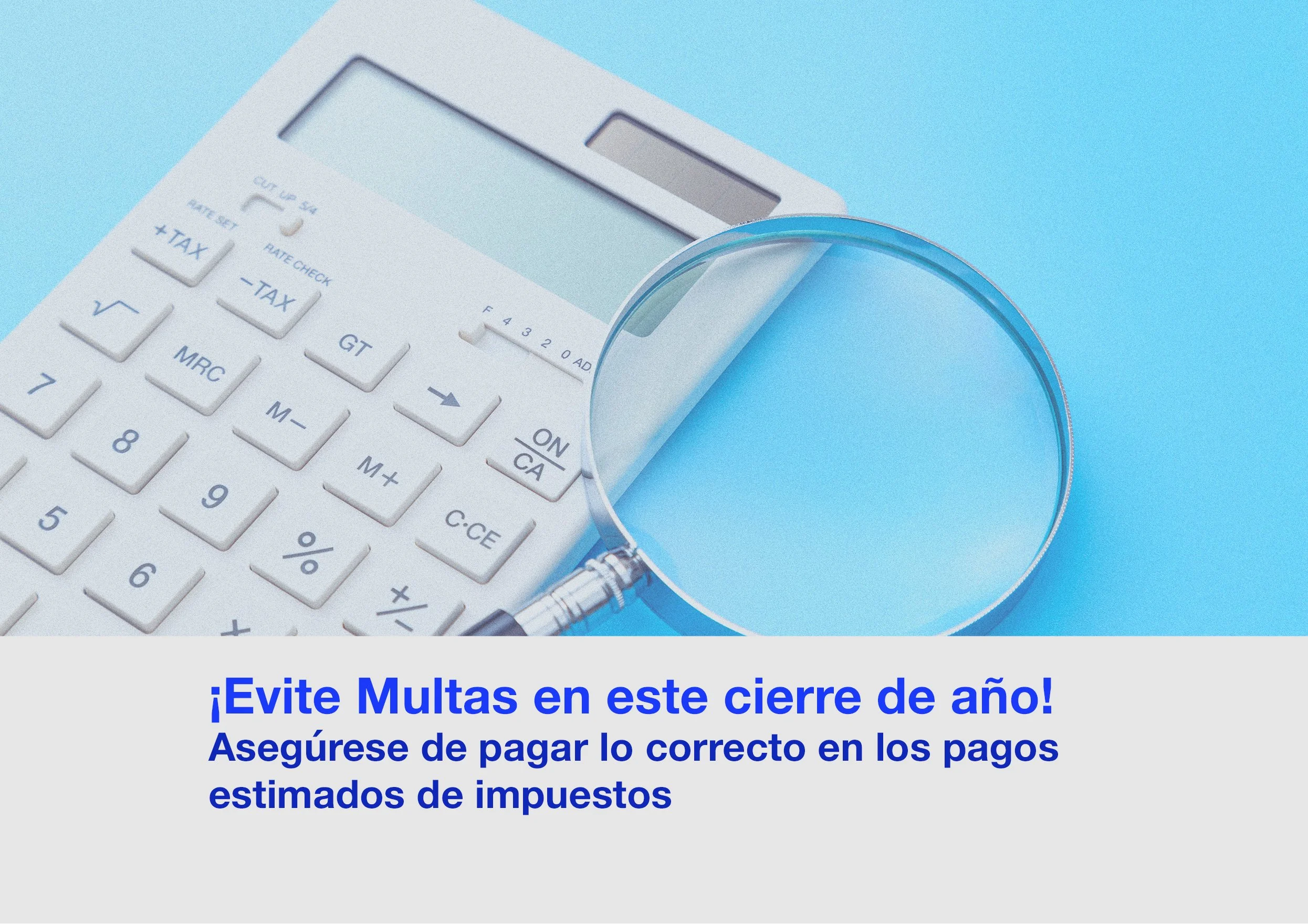Cerrándono el año, asegúrese de estar pagando el valor correcto en sus pagos estimados de impuesto