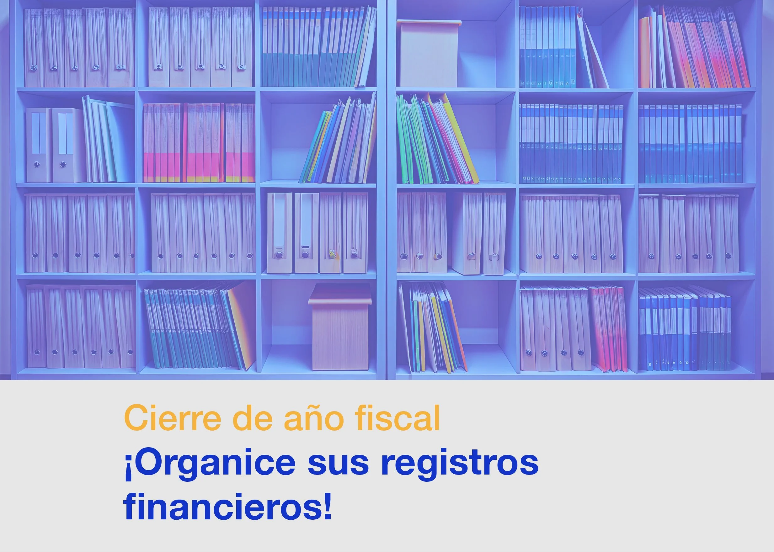 Cierre de Año: La Importancia de Tener tus Registros Financieros en Orden